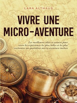 cover image of Vivre une micro-aventure Les meilleures idées et astuces pour vivre les expériences les plus belles et les plus excitantes au quotidien micro-aventure incluse